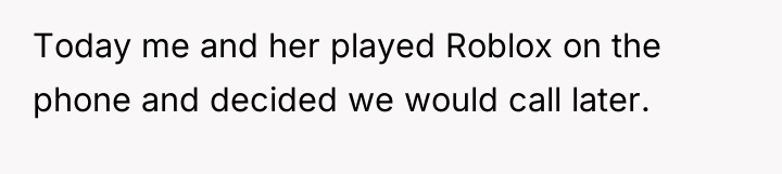 Today me and her played Roblox on the phone and...