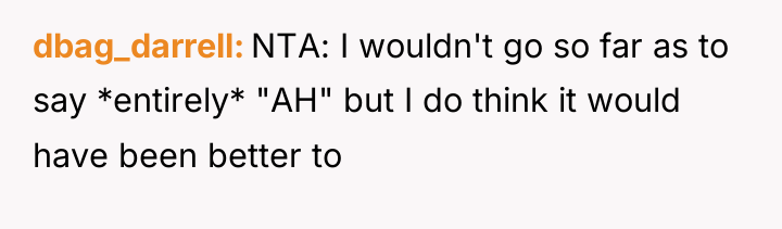 dbag_darrell NTA: I wouldn't go so far as to say...