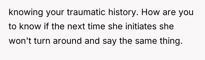 knowing your traumatic history. How are you to know if...