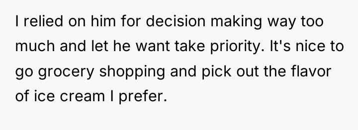 I relied on him for decision making way too much...