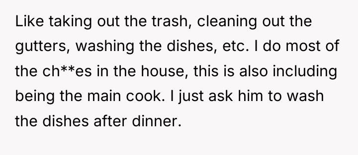 Like taking out the trash, cleaning out the gutters, washing...