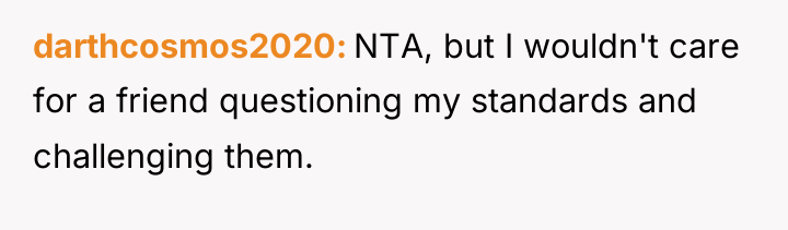 darthcosmos2020 NTA, but I wouldn't care for a friend questioning...