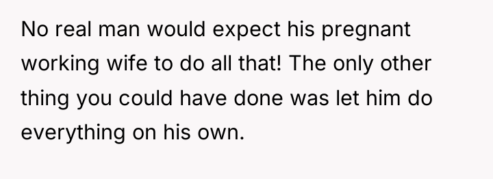 No real man would expect his pregnant working wife to...