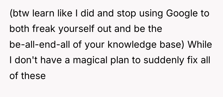 (btw learn like I did and stop using Google to...