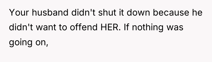 Your husband didn't shut it down because he didn't want...