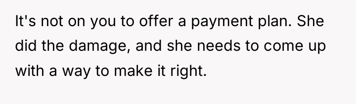 It's not on you to offer a payment plan. She...
