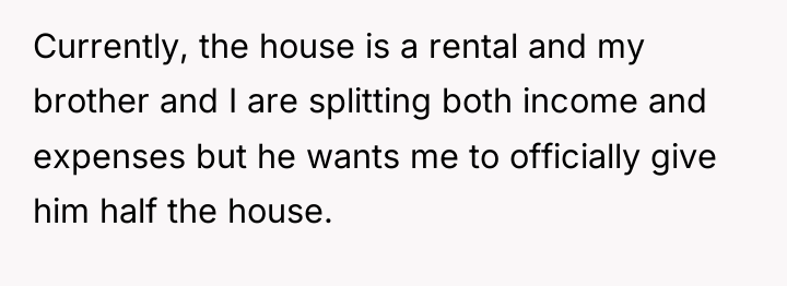 Currently, the house is a rental and my brother and...