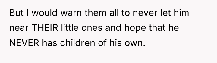 But I would warn them all to never let him...