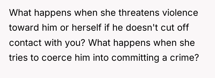 What happens when she threatens violence toward him or herself...