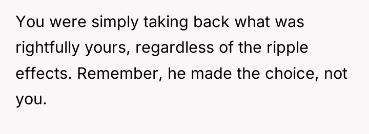 You were simply taking back what was rightfully yours, regardless...