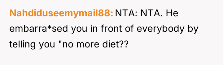 Nahdiduseemymail88 NTA: NTA. He embarra*sed you in front of everybody...