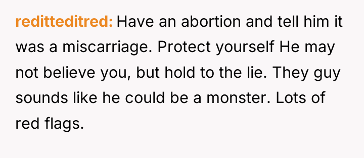 reditteditred Have an abortion and tell him it was a...