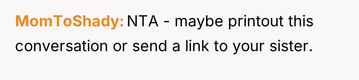 MomToShady NTA - maybe printout this conversation or send a...