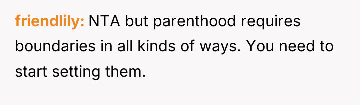 friendlily NTA but parenthood requires boundaries in all kinds of...