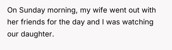 On Sunday morning, my wife went out with her friends...