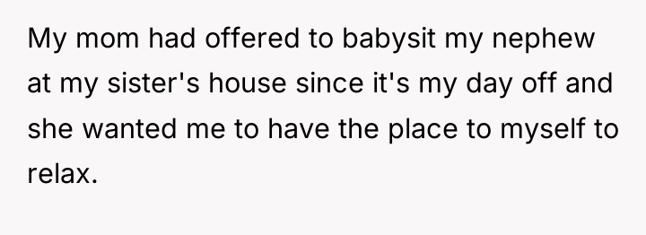 My mom had offered to babysit my nephew at my...