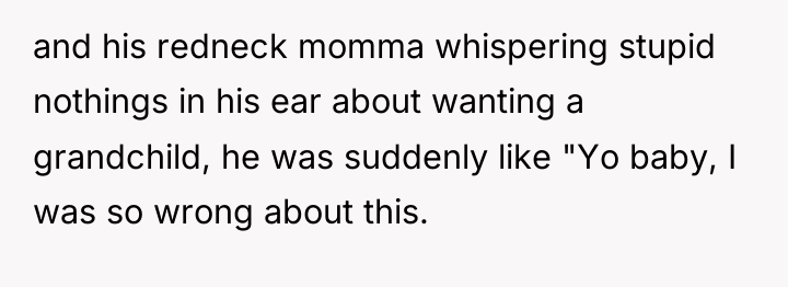 and his redneck momma whispering stupid nothings in his ear...