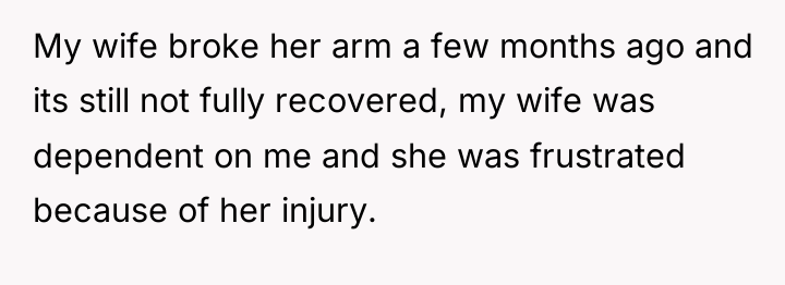 My wife broke her arm a few months ago and...