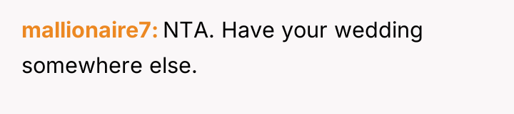 mallionaire7 NTA. Have your wedding somewhere else.
