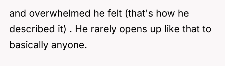 and overwhelmed he felt (that's how he described it) ....