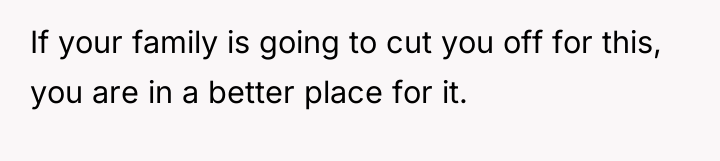 If your family is going to cut you off for...