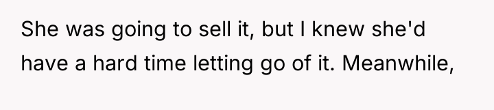 She was going to sell it, but I knew she'd...