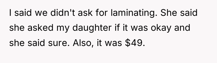 I said we didn't ask for laminating. She said she...