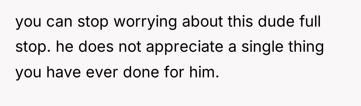 you can stop worrying about this dude full stop. he...