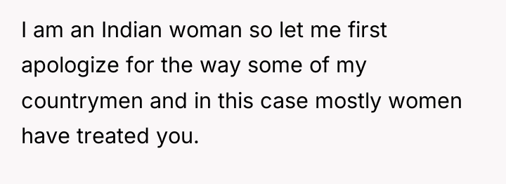 I am an Indian woman so let me first apologize...