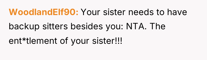 WoodlandElf90 Your sister needs to have backup sitters besides you:...