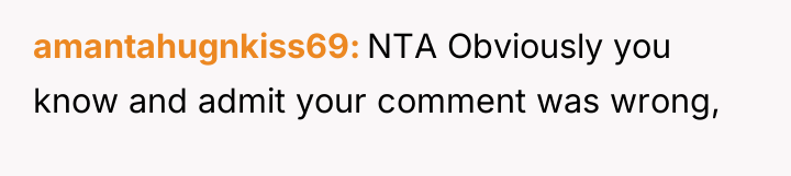 amantahugnkiss69 NTA Obviously you know and admit your comment was...