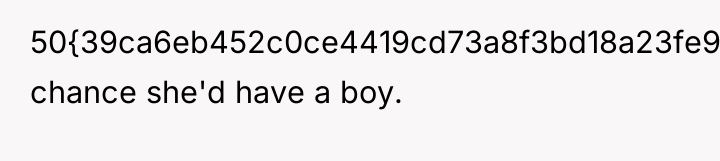50{39ca6eb452c0ce4419cd73a8f3bd18a23fe95ab4febb092bc2ab1b542eeea82f} chance she'd have a boy.