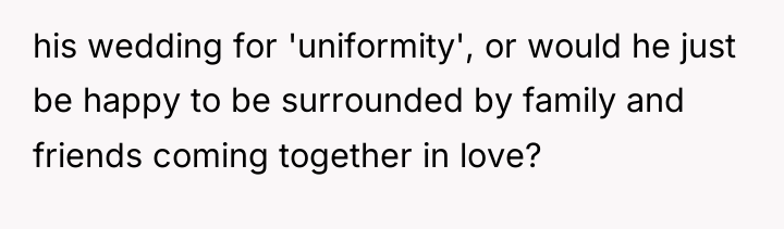his wedding for 'uniformity', or would he just be happy...