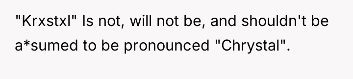 "Krxstxl" Is not, will not be, and shouldn't be a*sumed...