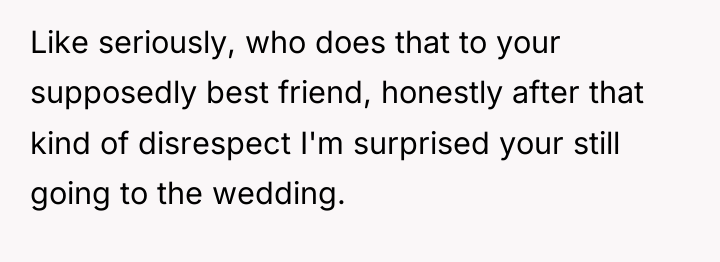 Like seriously, who does that to your supposedly best friend,...
