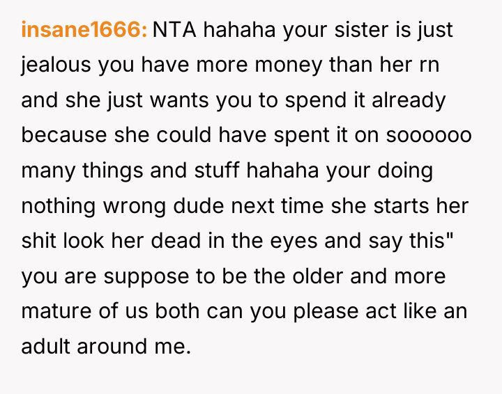 insane1666 NTA hahaha your sister is just jealous you have...