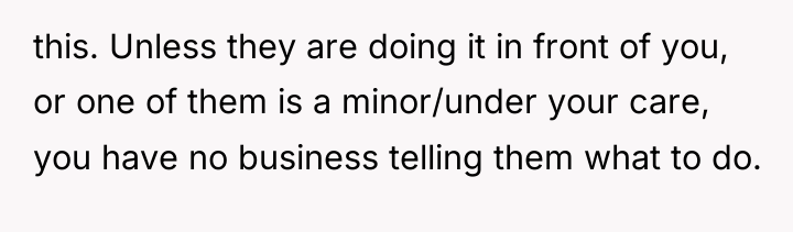 this. Unless they are doing it in front of you,...