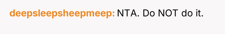 deepsleepsheepmeep NTA. Do NOT do it.