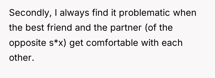 Secondly, I always find it problematic when the best friend...