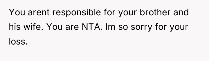 You arent responsible for your brother and his wife. You...