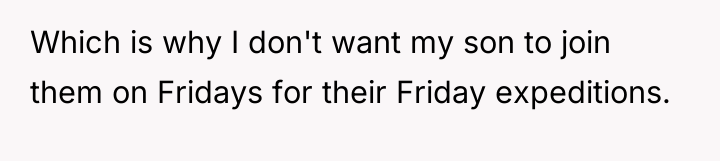 Which is why I don't want my son to join...