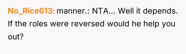 No_Rice613 manner.: NTA... Well it depends. If the roles were...