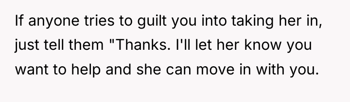 If anyone tries to guilt you into taking her in,...