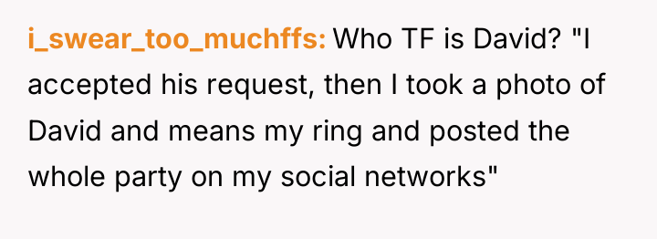 i_swear_too_muchffs Who TF is David? "I accepted his request, then...