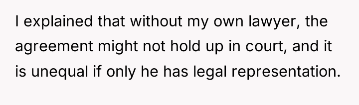 I explained that without my own lawyer, the agreement might...