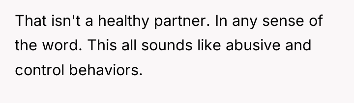 That isn't a healthy partner. In any sense of the...