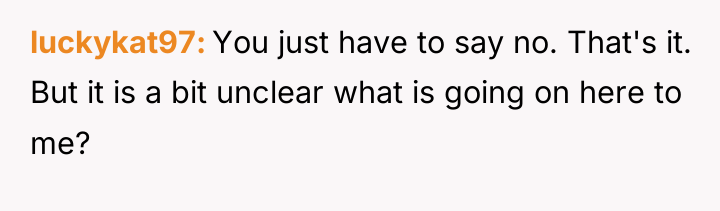 luckykat97 You just have to say no. That's it. But...