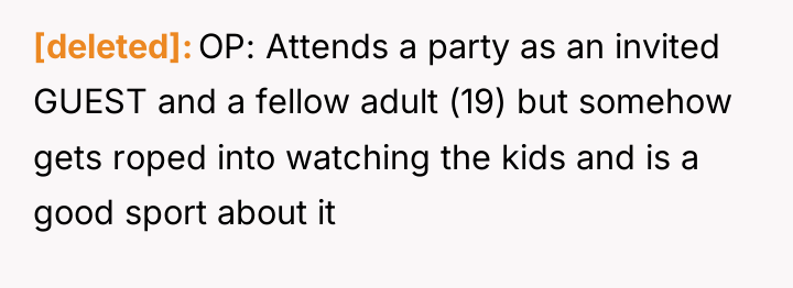 [deleted] OP: Attends a party as an invited GUEST and...