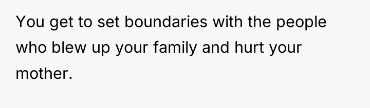 You get to set boundaries with the people who blew...