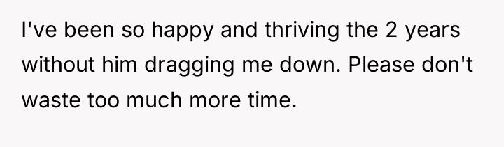 I've been so happy and thriving the 2 years without...